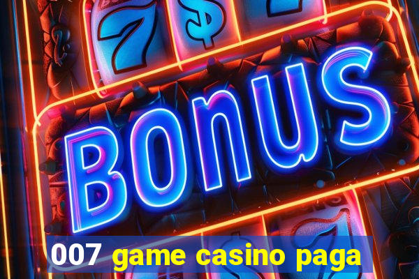 007 game casino paga